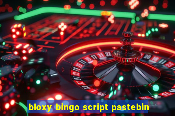 bloxy bingo script pastebin